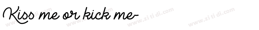 Kiss me or kick me字体转换